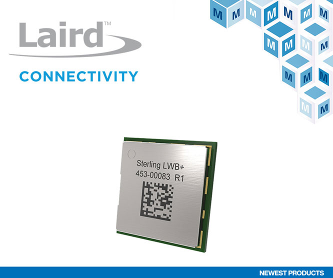 贸泽备货Laird Connectivity Sterling-LWB+ Wi-Fi与蓝牙？   助力新一代物联网应用
