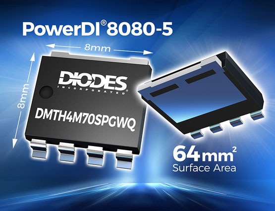 Diodes 公司 PowerDI8080 封装的 MOSFET 提升现代汽车应用功率密度
