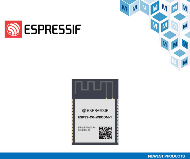 贸泽开售面向智能应用的Espressif Systems ESP32-C6-WROOM-1多协议Wi-Fi/蓝牙？